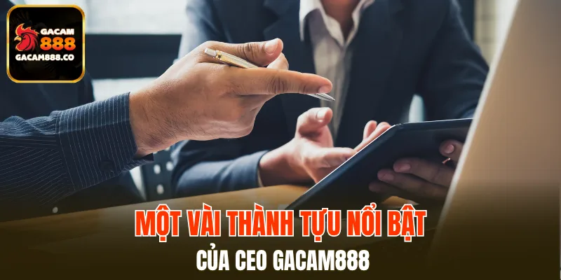 Các thành tựu nổi bật của CEO GACAM888