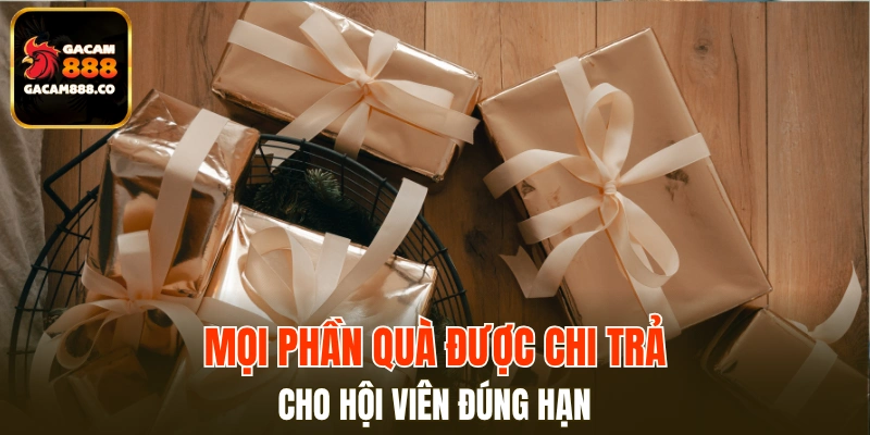 Chi trả phần thưởng và quà tặng đúng thời gian cam kết