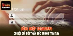Đăng Nhập GACAM888