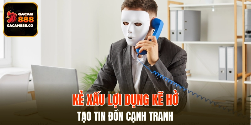 Đối thủ cố tình gieo nhiễu loạn để cạnh tranh không lành mạnh