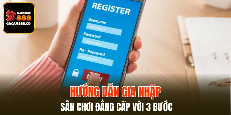 Gia nhập sân chơi chỉ bằng 3 thao tác