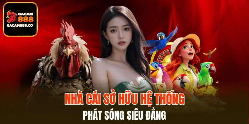 Hệ thống phát sóng độc quyền chuẩn full HD không độ trễ