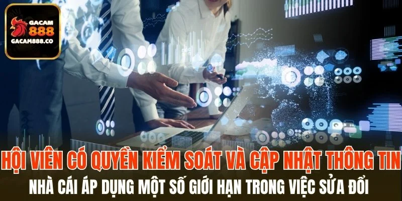 Hội viên có quyền kiểm soát và cập nhật thông tin