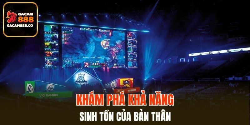Khám phá khả năng sinh tồn của bản thân