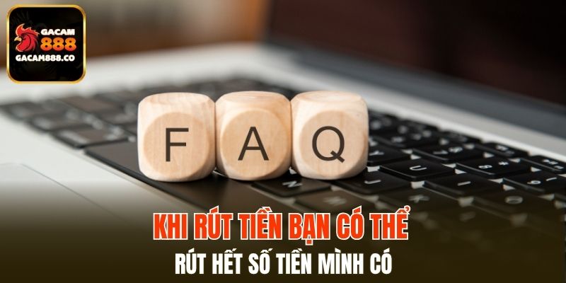 Khi rút tiền bạn có thể rút hết số tiền mình có
