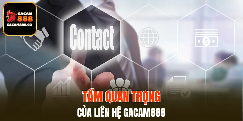 Liên hệ GACAM888 là cổng thông tin quan trọng kết nối người dùng