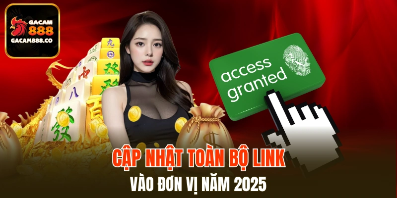 Liên kết đăng nhập GACAM888 chính thức trong năm 2025