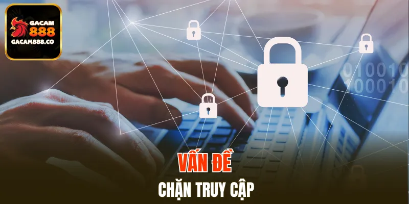 Link vào GACAM888 khi bị chặn truy cập