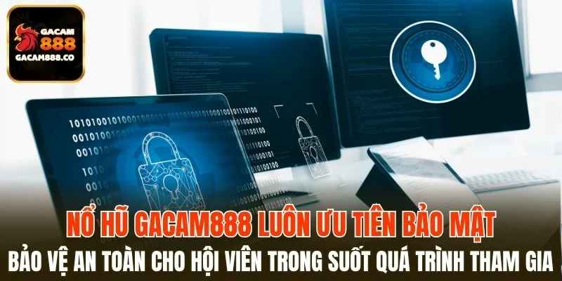 Luôn ưu tiên bảo mật để bảo vệ an toàn cho hội viên