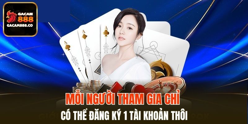 Mỗi người tham gia chỉ có thể đăng ký 1 tài khoản thôi
