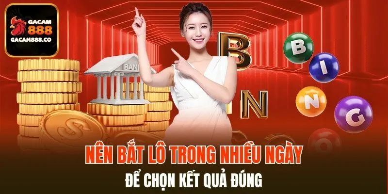 Nên bắt lô trong nhiều ngày để chọn kết quả đúng