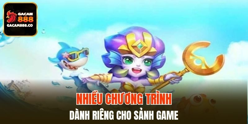Nhiều chương trình dành riêng cho sảnh game