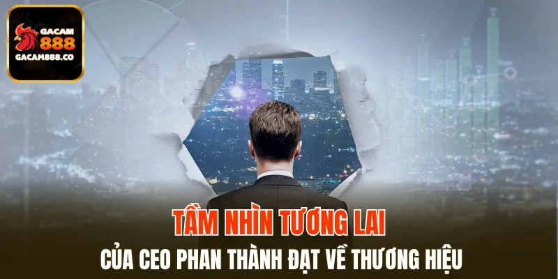 Những dự định ấp đủ của CEO Phan Thành Đạt