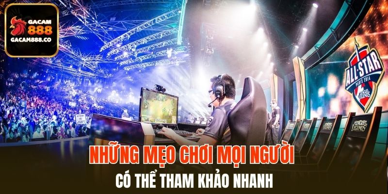 Những mẹo chơi mọi người có thể tham khảo nhanh