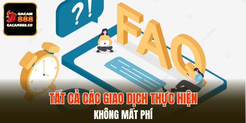 Tất cả các giao dịch thực hiện đều không mất phí