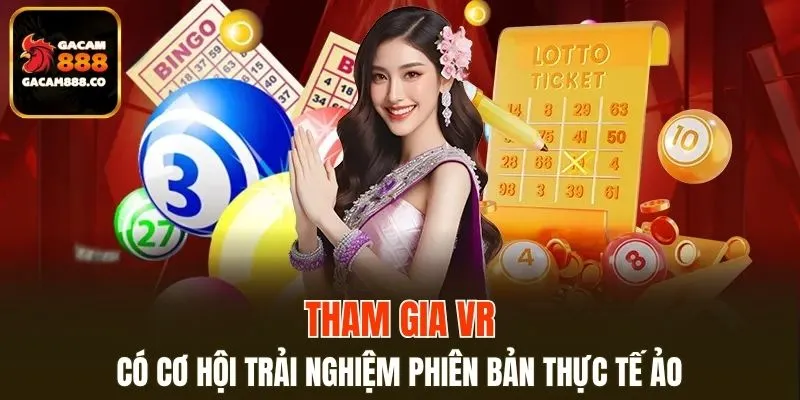 Tham gia VR có cơ hội trải nghiệm phiên bản thực tế ảo