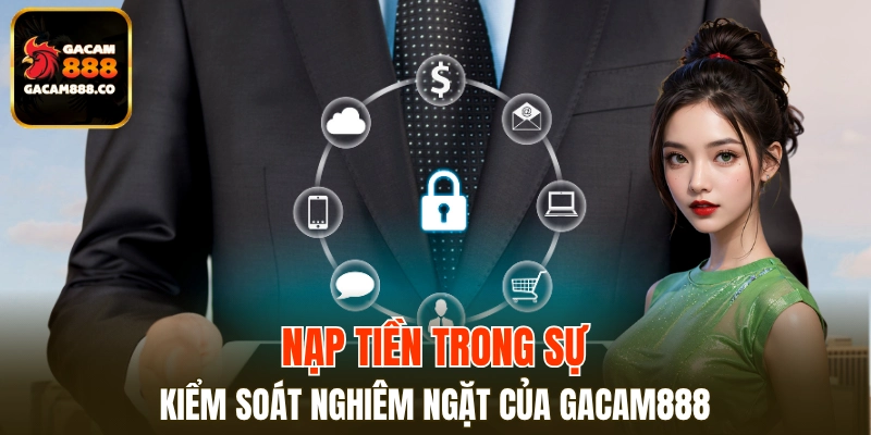 Tiến hành nạp tiền dưới sự kiểm soát chính sách bảo mật nghiêm ngặt