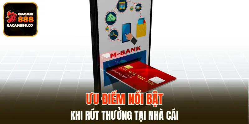 Ưu điểm vượt trội khi giao dịch tại nhà cái